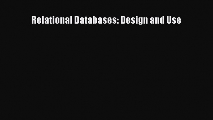 [PDF Download] Relational Databases: Design and Use [Read] Full Ebook