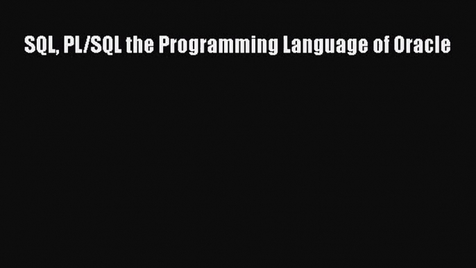 [PDF Download] SQL PL/SQL the Programming Language of Oracle [Download] Online