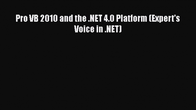 [PDF Download] Pro VB 2010 and the .NET 4.0 Platform (Expert's Voice in .NET) [Read] Online