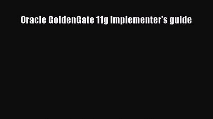 [PDF Download] Oracle GoldenGate 11g Implementer's guide [PDF] Full Ebook