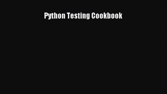 [PDF Download] Python Testing Cookbook [PDF] Online