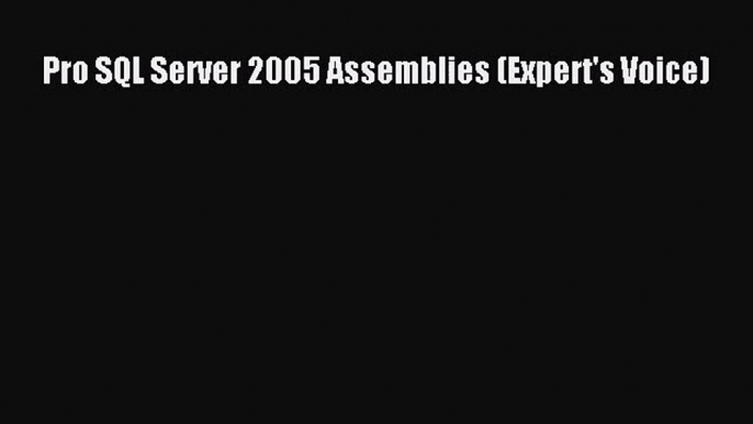 [PDF Download] Pro SQL Server 2005 Assemblies (Expert's Voice) [Download] Full Ebook