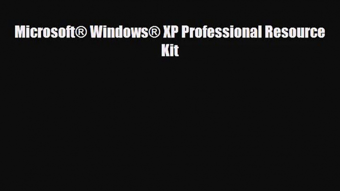 PDF Download Microsoft® Windows® XP Professional Resource Kit Read Full Ebook