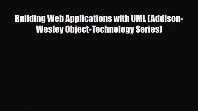 PDF Download Building Web Applications with UML (Addison-Wesley Object-Technology Series) Read