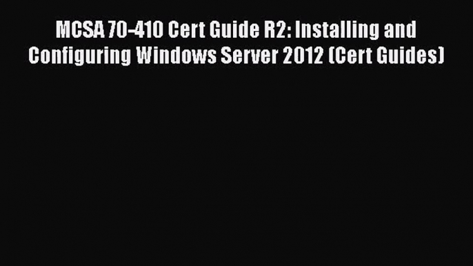 [PDF Download] MCSA 70-410 Cert Guide R2: Installing and Configuring Windows Server 2012 (Cert