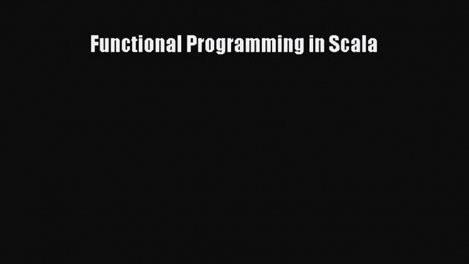 [PDF Download] Functional Programming in Scala [Download] Full Ebook