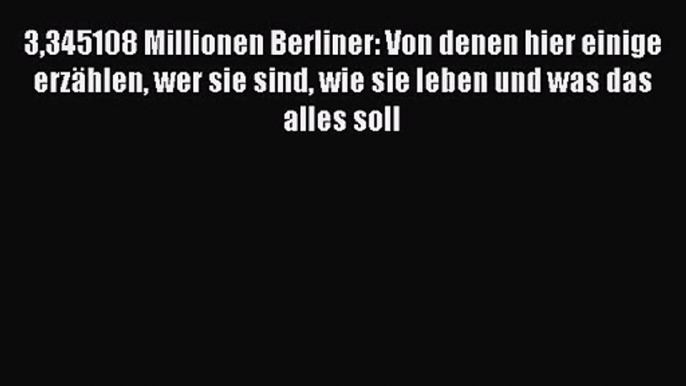 3345108 Millionen Berliner: Von denen hier einige erzählen wer sie sind wie sie leben und was