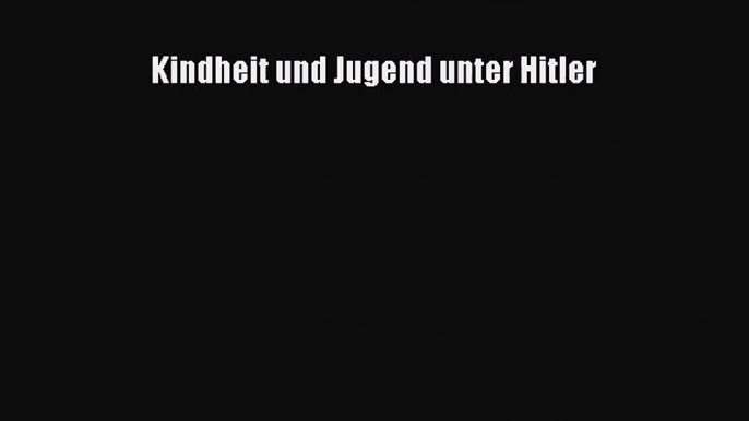 Kindheit und Jugend unter Hitler PDF Ebook Download Free Deutsch