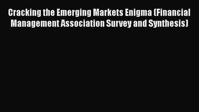 [PDF Download] Cracking the Emerging Markets Enigma (Financial Management Association Survey