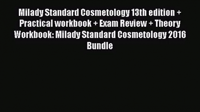 Read Milady Standard Cosmetology 13th edition + Practical workbook + Exam Review + Theory Workbook: