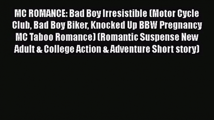 [PDF Download] MC ROMANCE: Bad Boy Irresistible (Motor Cycle Club Bad Boy Biker Knocked Up