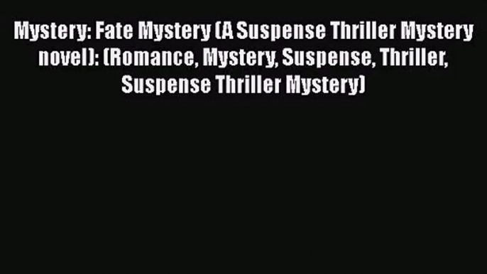 Read Mystery: Fate Mystery (A Suspense Thriller Mystery novel): (Romance Mystery Suspense Thriller