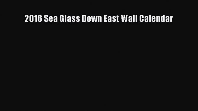 [PDF Download] 2016 Sea Glass Down East Wall Calendar [Download] Full Ebook