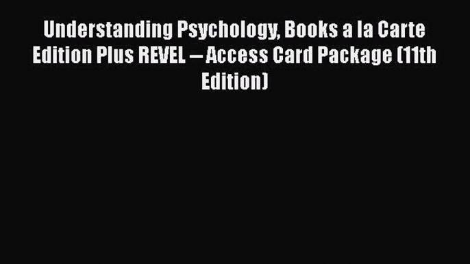 Read Understanding Psychology Books a la Carte Edition Plus REVEL -- Access Card Package (11th