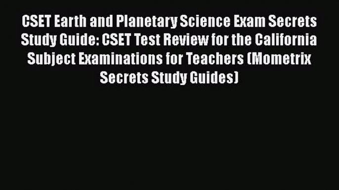 [PDF Download] CSET Earth and Planetary Science Exam Secrets Study Guide: CSET Test Review