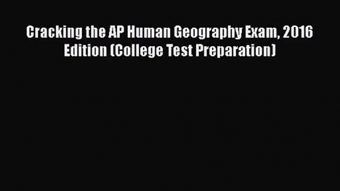 [PDF Download] Cracking the AP Human Geography Exam 2016 Edition (College Test Preparation)