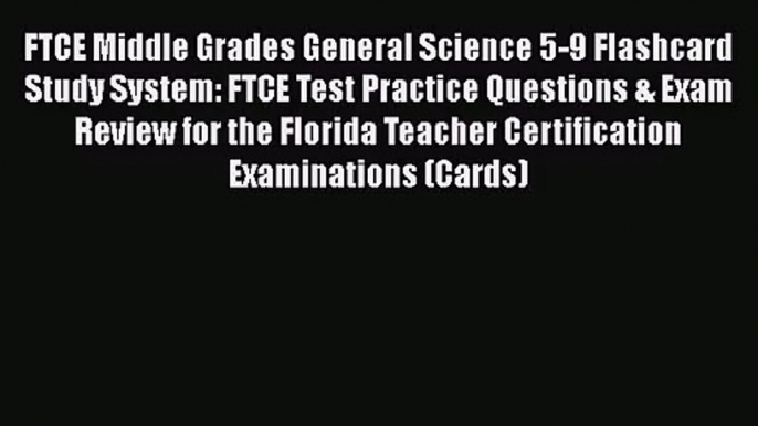 [PDF Download] FTCE Middle Grades General Science 5-9 Flashcard Study System: FTCE Test Practice