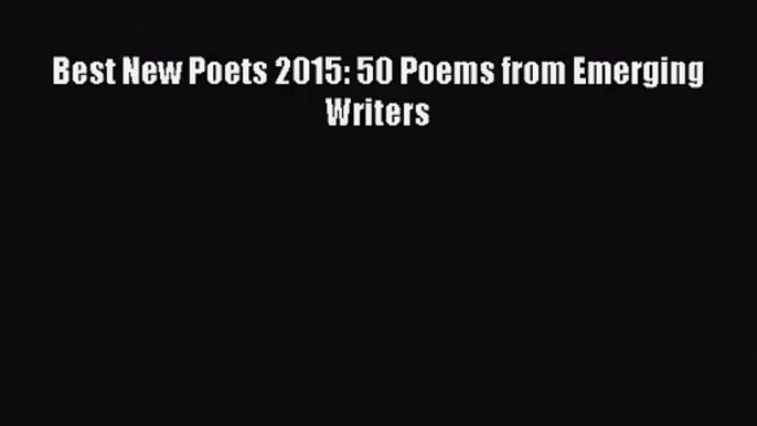 [PDF Download] Best New Poets 2015: 50 Poems from Emerging Writers [Download] Online