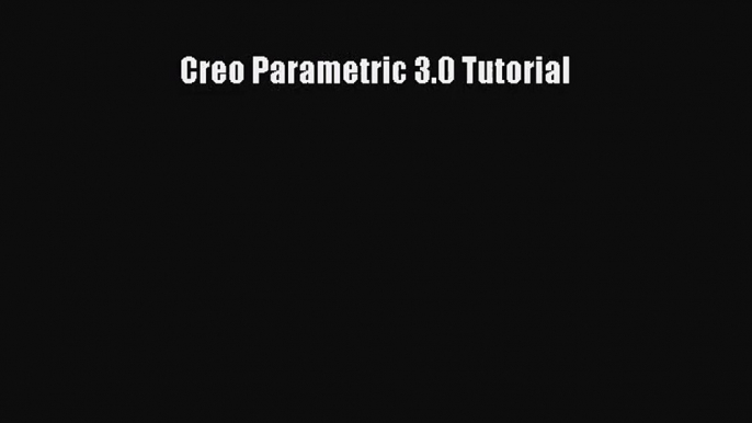 [PDF Download] Creo Parametric 3.0 Tutorial [Download] Online