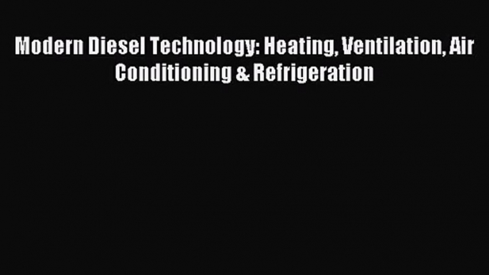 [PDF Download] Modern Diesel Technology: Heating Ventilation Air Conditioning & Refrigeration