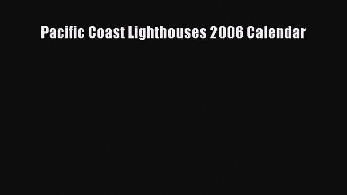 [PDF Download] Pacific Coast Lighthouses 2006 Calendar [Download] Full Ebook