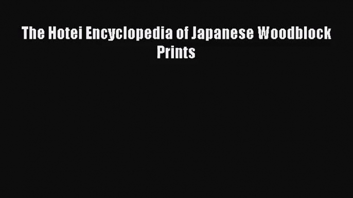 [PDF Download] The Hotei Encyclopedia of Japanese Woodblock Prints [PDF] Online