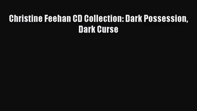 [PDF Download] Christine Feehan CD Collection: Dark Possession Dark Curse [Read] Online