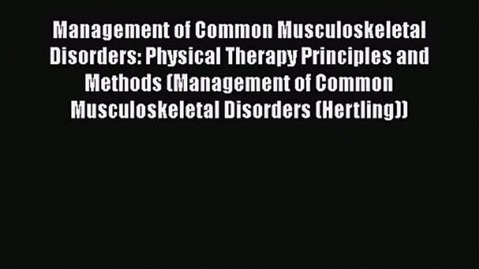 PDF Download Management of Common Musculoskeletal Disorders: Physical Therapy Principles and