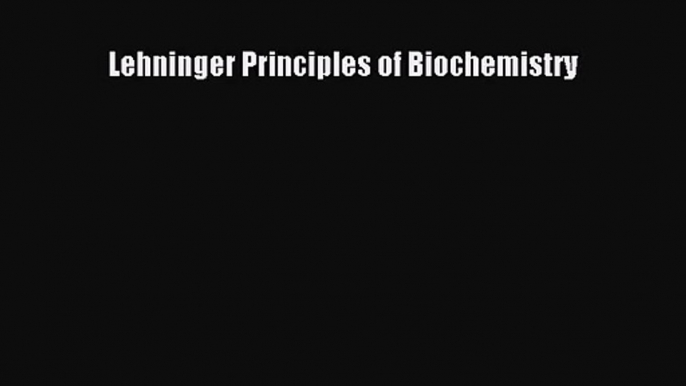 [PDF Download] Lehninger Principles of Biochemistry [PDF] Full Ebook