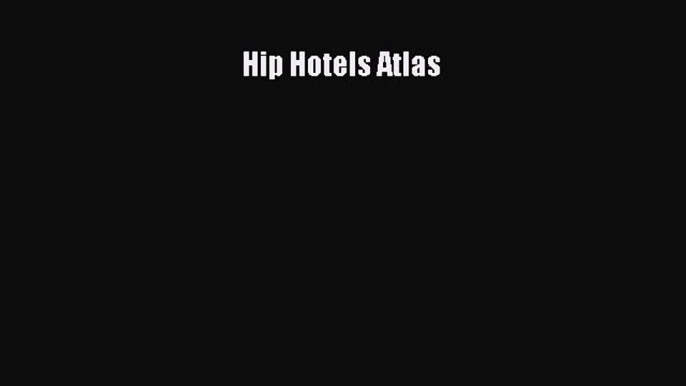 [PDF Download] Hip Hotels Atlas [PDF] Online