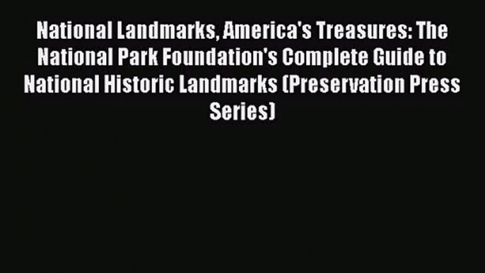 [PDF Download] National Landmarks America's Treasures: The National Park Foundation's Complete