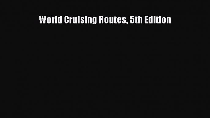 [PDF Download] World Cruising Routes 5th Edition [PDF] Online