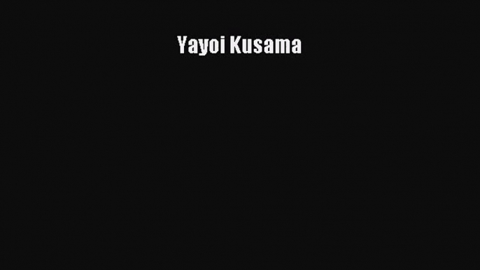 [PDF Download] Yayoi Kusama [PDF] Full Ebook