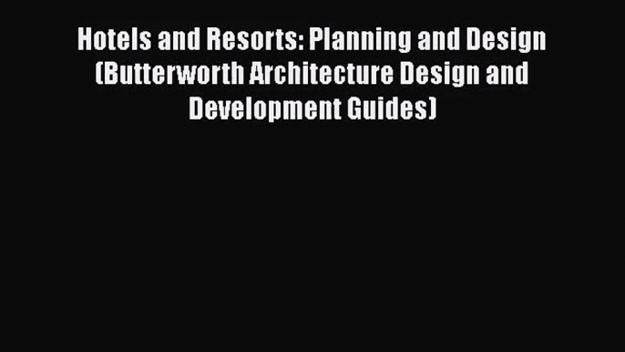 [PDF Download] Hotels and Resorts: Planning and Design (Butterworth Architecture Design and