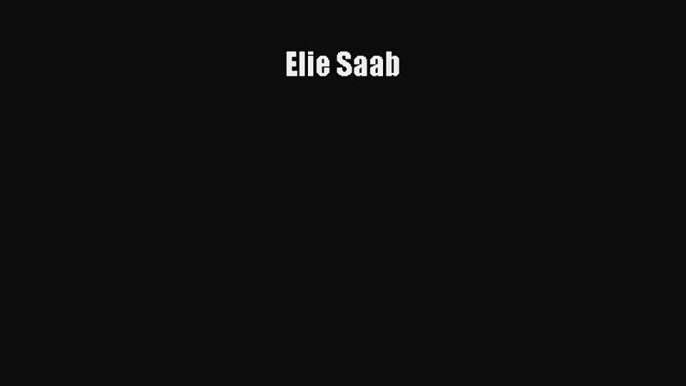 [PDF Download] Elie Saab [Download] Full Ebook