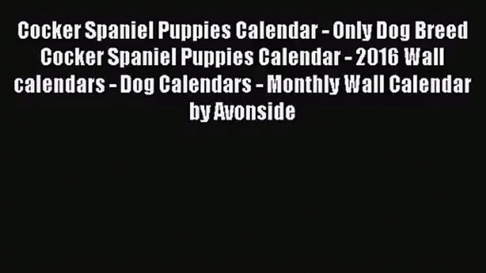 [PDF Download] Cocker Spaniel Puppies Calendar - Only Dog Breed Cocker Spaniel Puppies Calendar