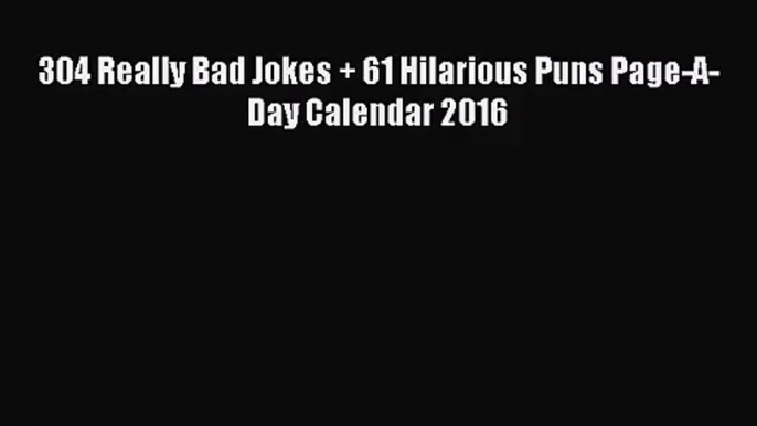 [PDF Download] 304 Really Bad Jokes + 61 Hilarious Puns Page-A-Day Calendar 2016 [Read] Full