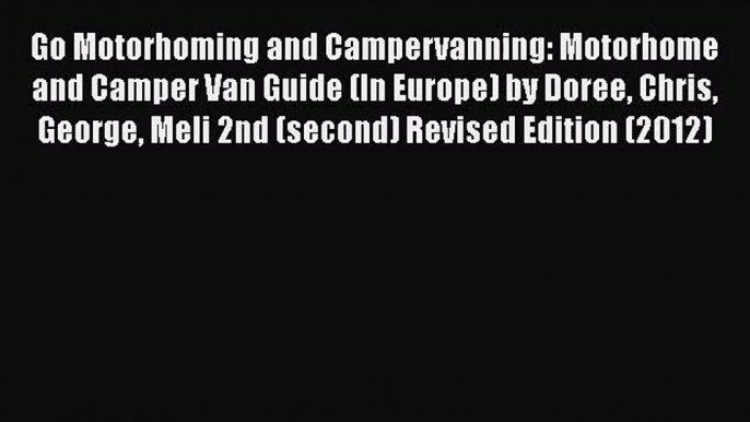 [PDF Download] Go Motorhoming and Campervanning: Motorhome and Camper Van Guide (In Europe)