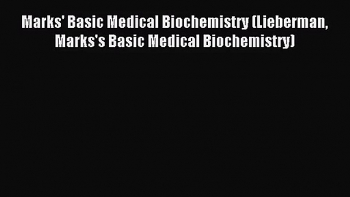 [PDF Download] Marks' Basic Medical Biochemistry (Lieberman Marks's Basic Medical Biochemistry)