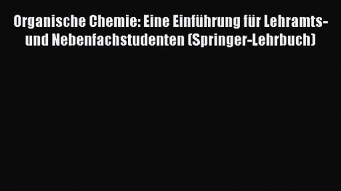 Organische Chemie: Eine Einführung für Lehramts- und Nebenfachstudenten (Springer-Lehrbuch)