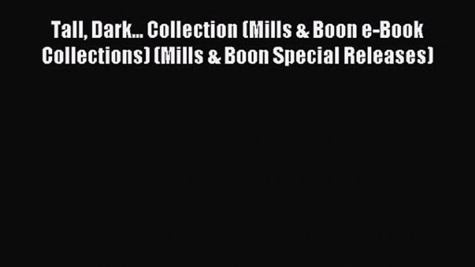 Tall Dark... Collection (Mills & Boon e-Book Collections) (Mills & Boon Special Releases) [PDF