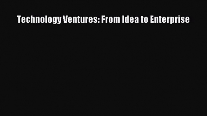 [PDF Download] Technology Ventures: From Idea to Enterprise [Download] Online