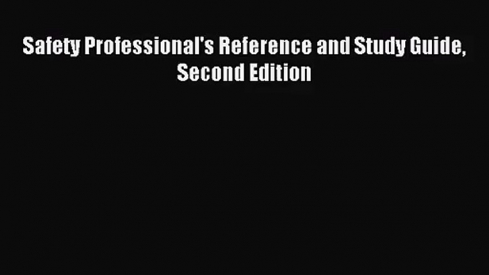 [PDF Download] Safety Professional's Reference and Study Guide Second Edition [PDF] Full Ebook