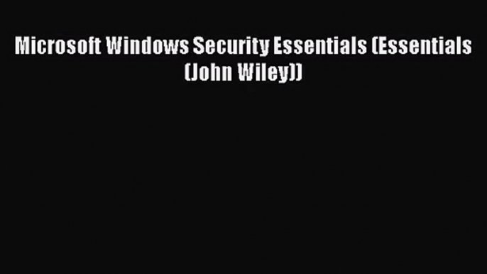 [PDF Download] Microsoft Windows Security Essentials (Essentials (John Wiley)) [PDF] Full Ebook