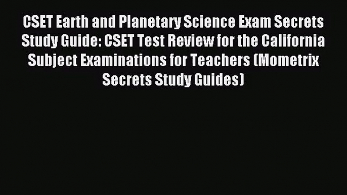 [PDF Download] CSET Earth and Planetary Science Exam Secrets Study Guide: CSET Test Review