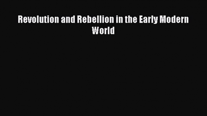 [PDF Download] Revolution and Rebellion in the Early Modern World [Download] Full Ebook