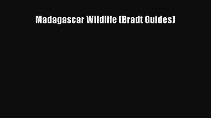 [PDF Download] Madagascar Wildlife (Bradt Guides) [Download] Online