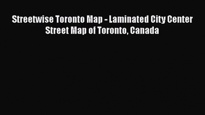 [PDF Download] Streetwise Toronto Map - Laminated City Center Street Map of Toronto Canada