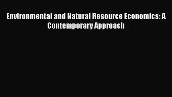 [PDF Download] Environmental and Natural Resource Economics: A Contemporary Approach [Download]