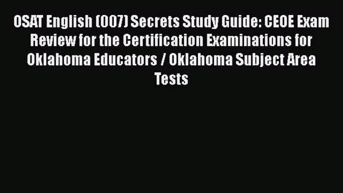 [PDF Download] OSAT English (007) Secrets Study Guide: CEOE Exam Review for the Certification